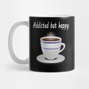 Addicted but happy Mug